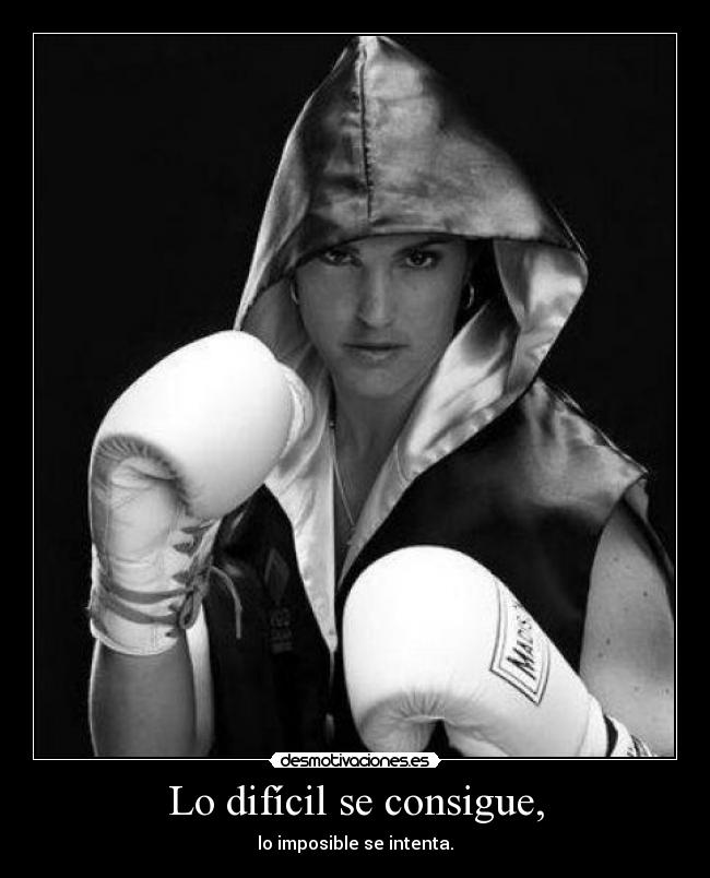 Lo difícil se consigue, - lo imposible se intenta.