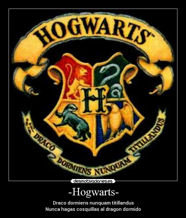 -Hogwarts- - Draco dormiens nunquam titillandus
Nunca hagas cosquillas al dragon dormido