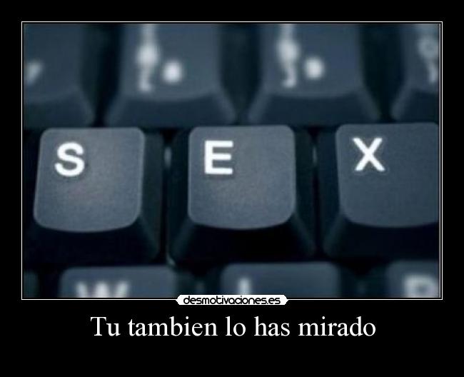 Tu tambien lo has mirado -