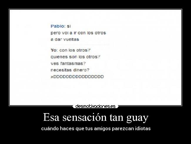 Esa sensación tan guay - cuándo haces que tus amigos parezcan idiotas