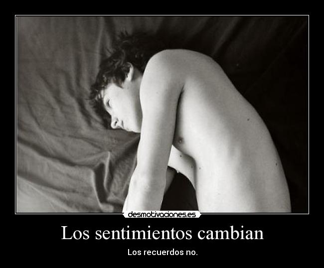 Los sentimientos cambian - Los recuerdos no.
