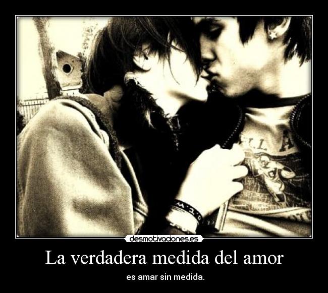 La verdadera medida del amor - es amar sin medida.