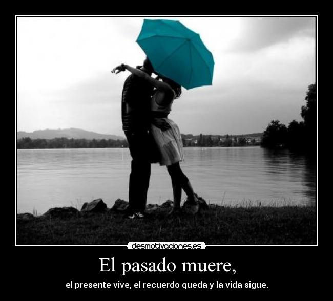 carteles pasado pasado presente recuerdo vida cartel desmotivaciones desmotivaciones