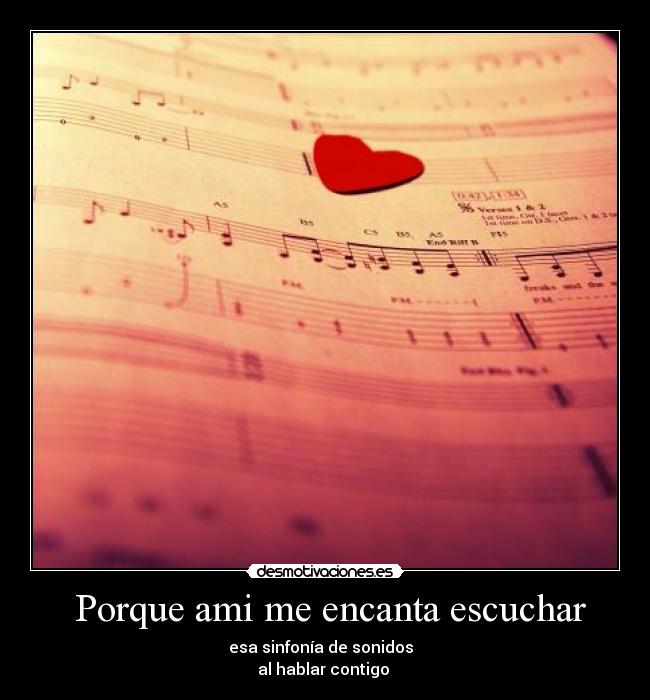 Porque ami me encanta escuchar -