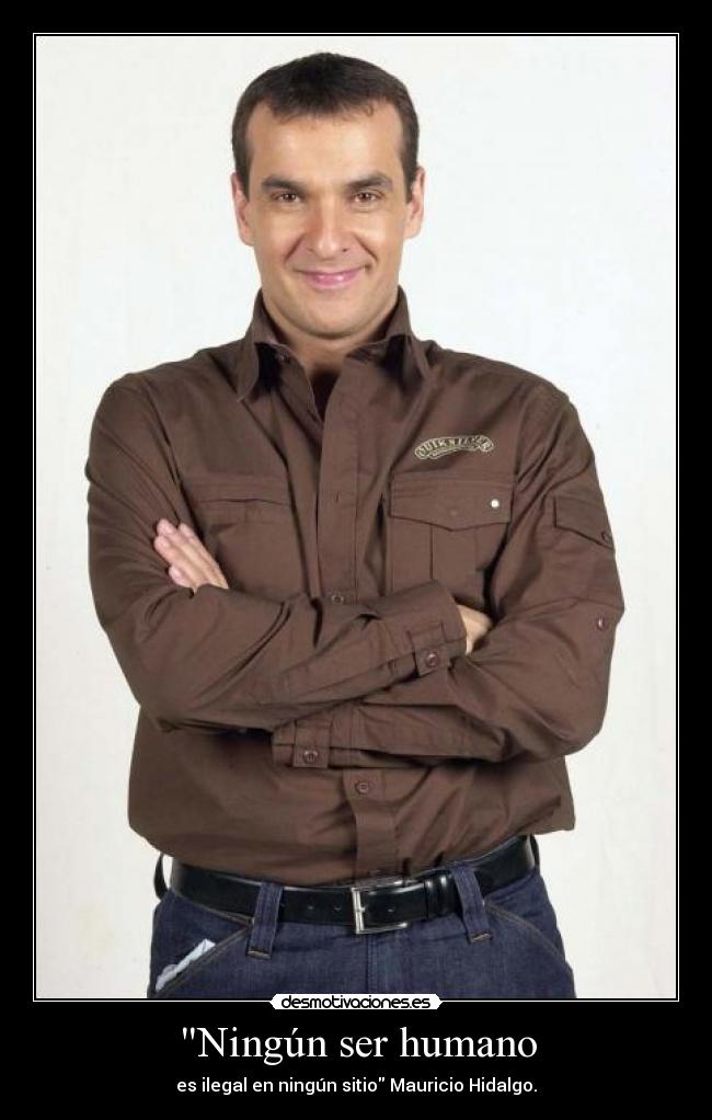 Ningún ser humano - es ilegal en ningún sitio Mauricio Hidalgo.