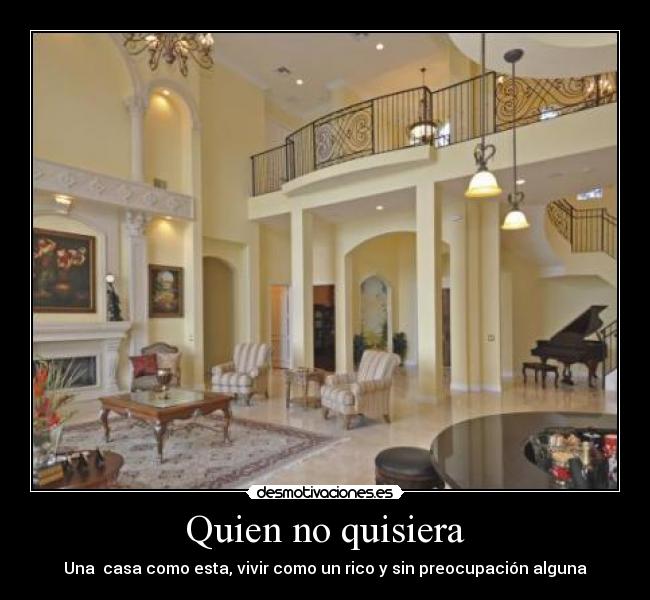 Quien no quisiera - Una casa como esta, vivir como un rico y sin preocupación alguna