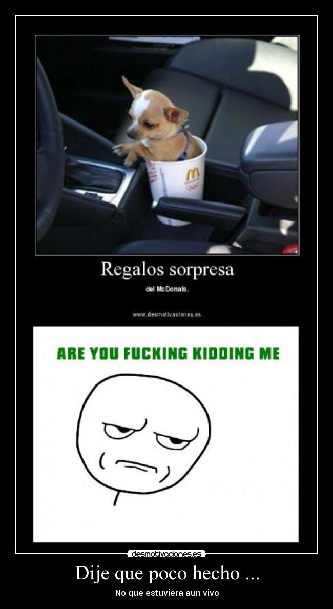 Dije que poco hecho ... -