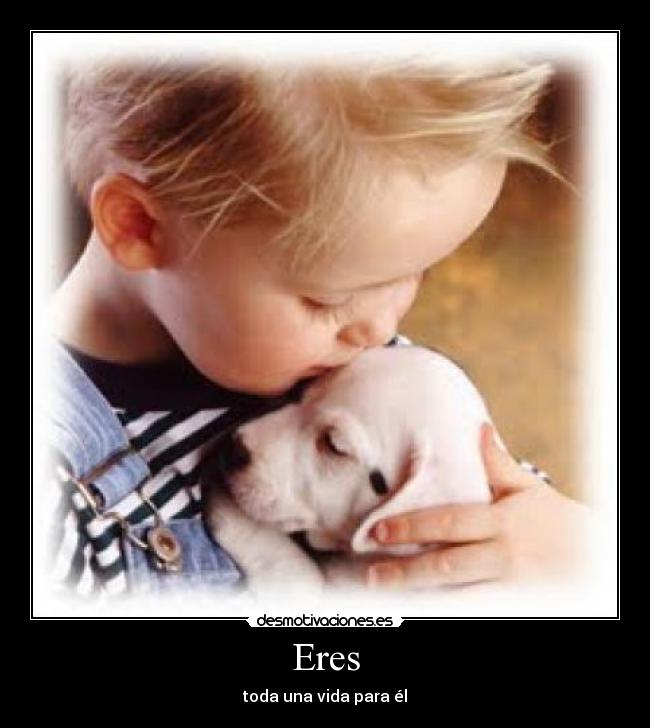 Eres - toda una vida para él