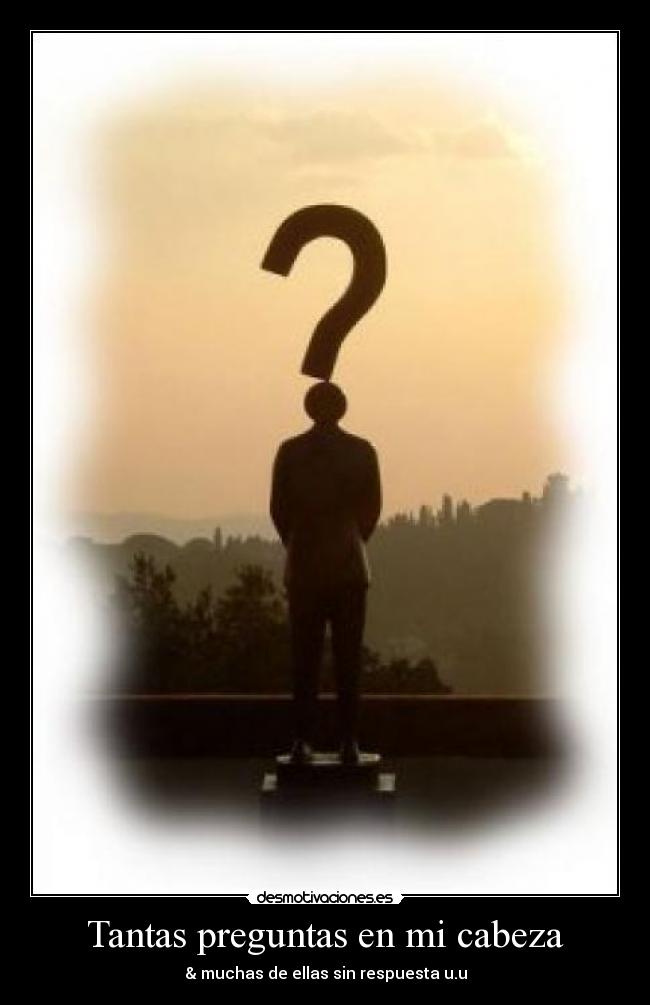 Tantas preguntas en mi cabeza - 