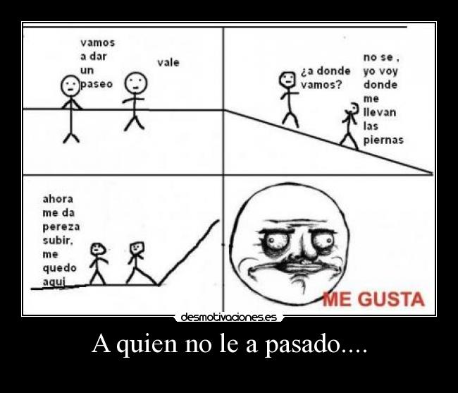 A quien no le a pasado.... -