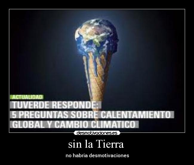 sin la Tierra - no habria desmotivaciones
