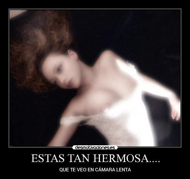 ESTAS TAN HERMOSA.... -