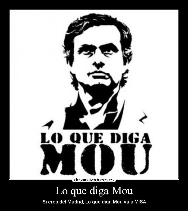 Lo que diga Mou - Si eres del Madrid; Lo que diga Mou va a MISA