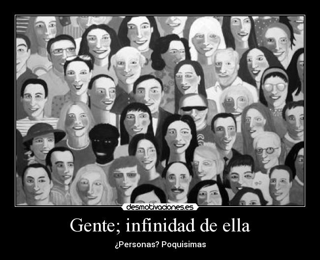 Gente; infinidad de ella - ¿Personas? Poquisimas