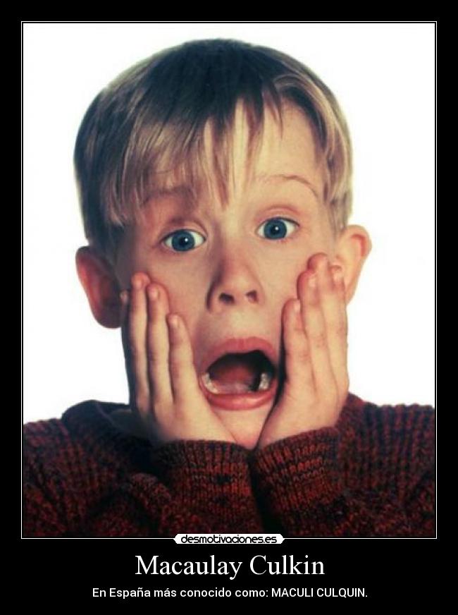 Macaulay Culkin - En España más conocido como: MACULI CULQUIN.