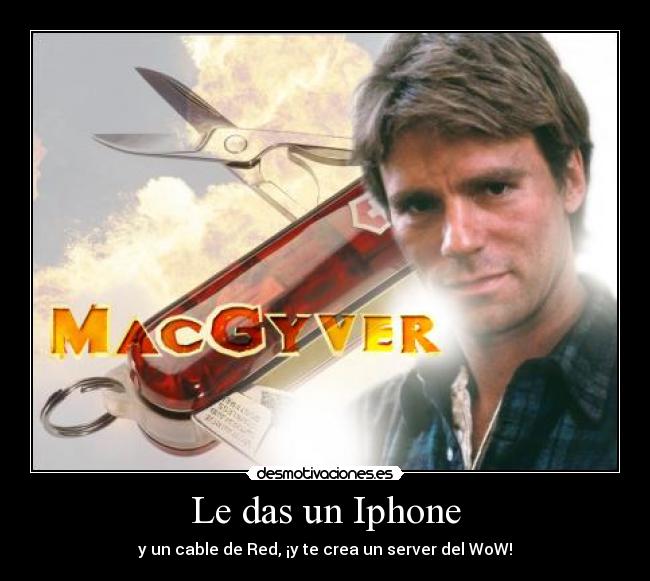 carteles macgyver iphone wow server cable desmotivaciones