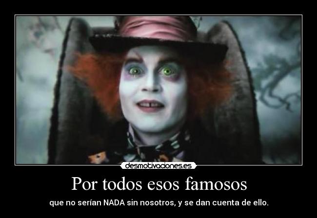 Por todos esos famosos -