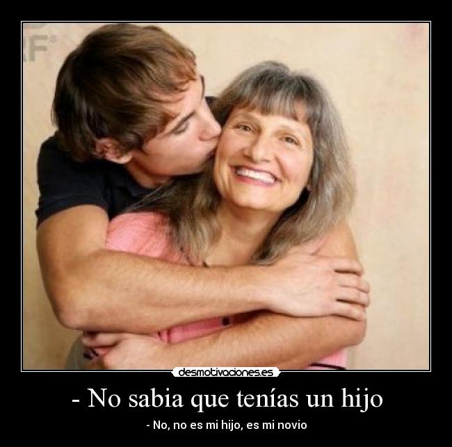 - No sabia que tenías un hijo - - No, no es mi hijo, es mi novio