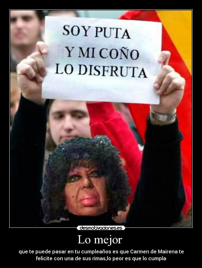 Lo mejor - que te puede pasar en tu cumpleaños es que Carmen de Mairena te
felicite con una de sus rimas,lo peor es que lo cumpla