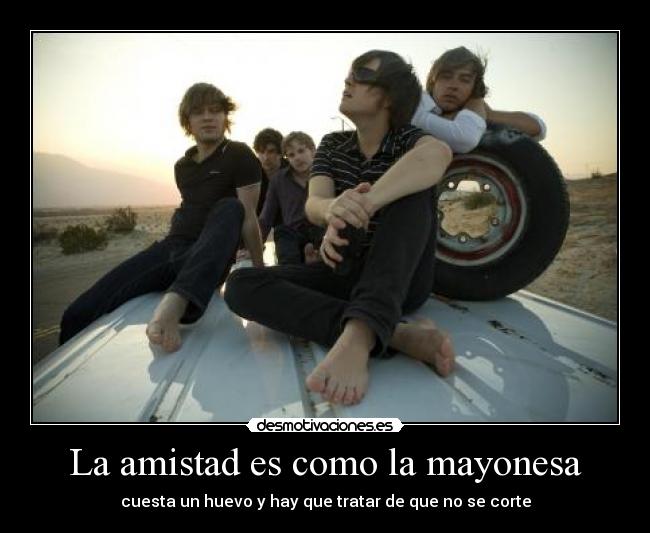 carteles amistad amistad como mayonesa mando diao the band garage rock desmotivaciones