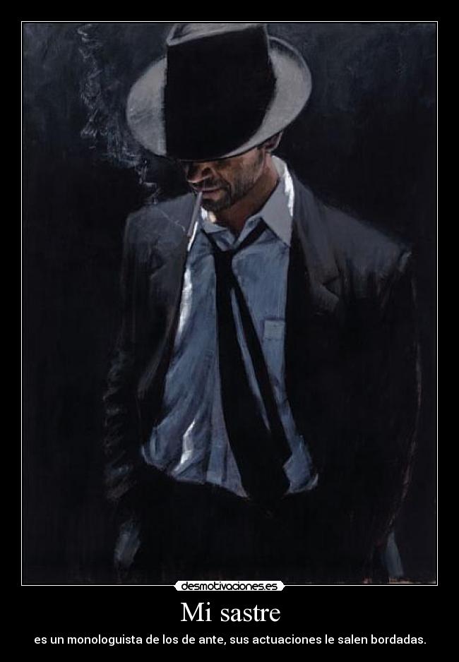 Mi sastre - es un monologuista de los de ante, sus actuaciones le salen bordadas.