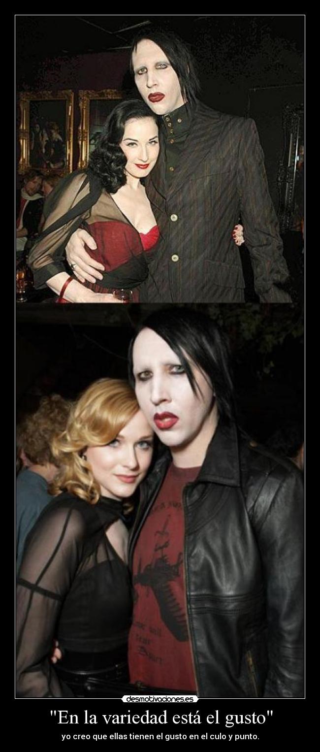 En la variedad está el gusto - yo creo que ellas tienen el gusto en el culo y punto.