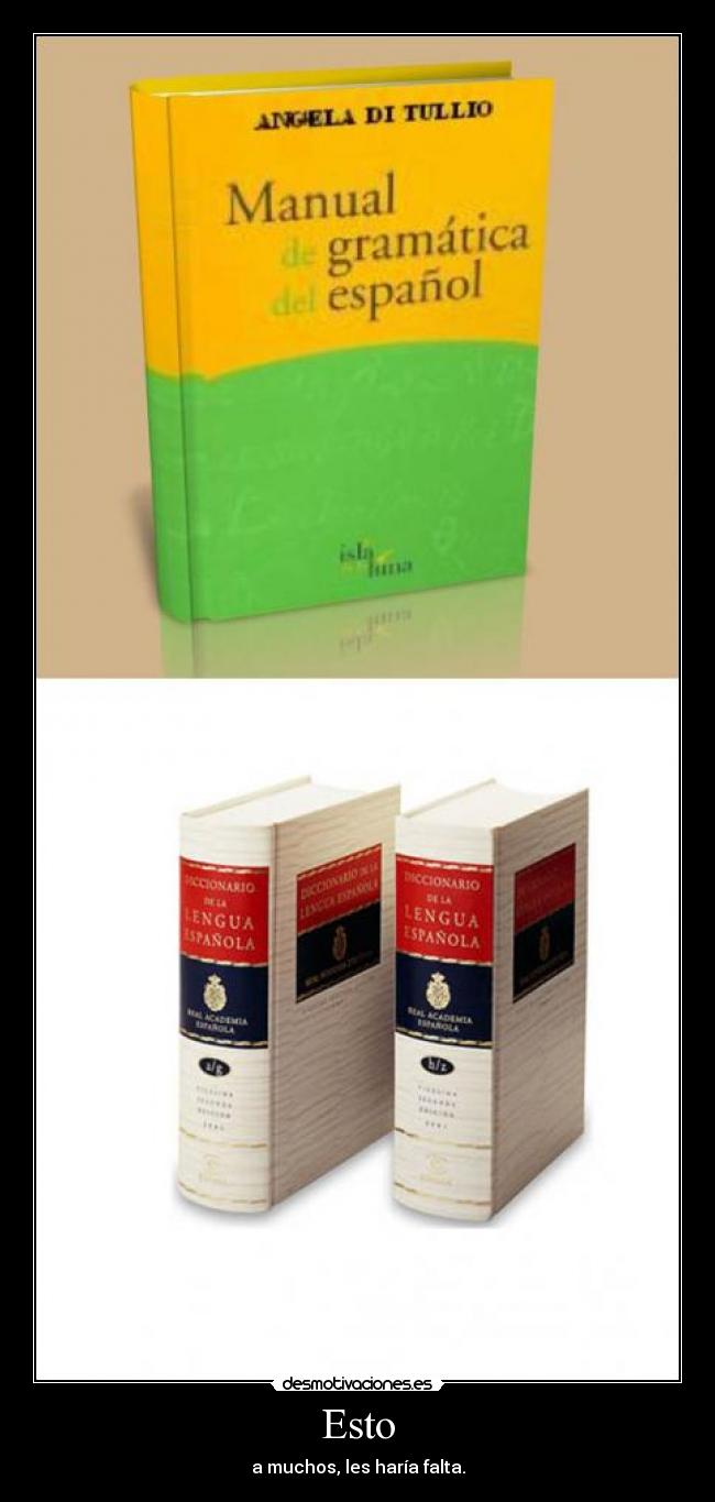 Esto - a muchos, les haría falta.