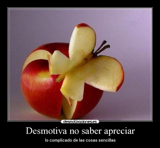 Desmotiva no saber apreciar - lo complicado de las cosas sencillas