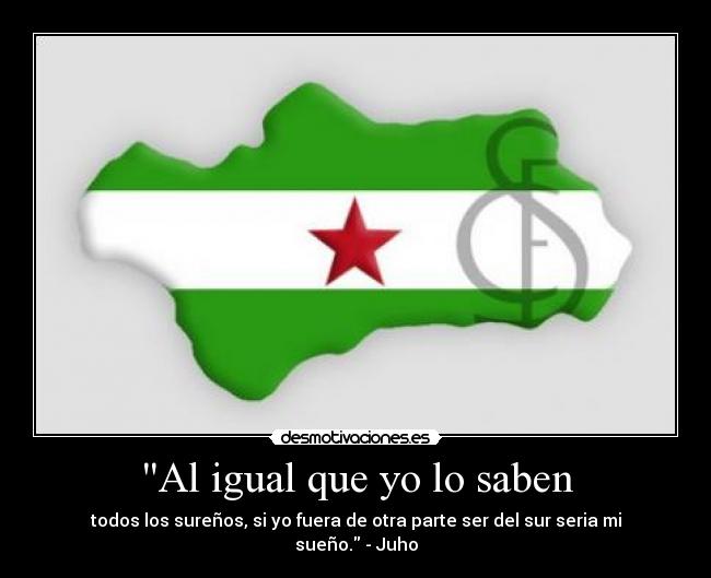 Al igual que yo lo saben - todos los sureños, si yo fuera de otra parte ser del sur seria mi sueño. - Juho