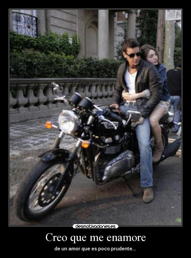 Creo que me enamore - de un amor que es poco prudente...