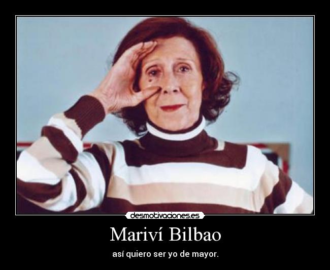 Mariví Bilbao - así quiero ser yo de mayor.