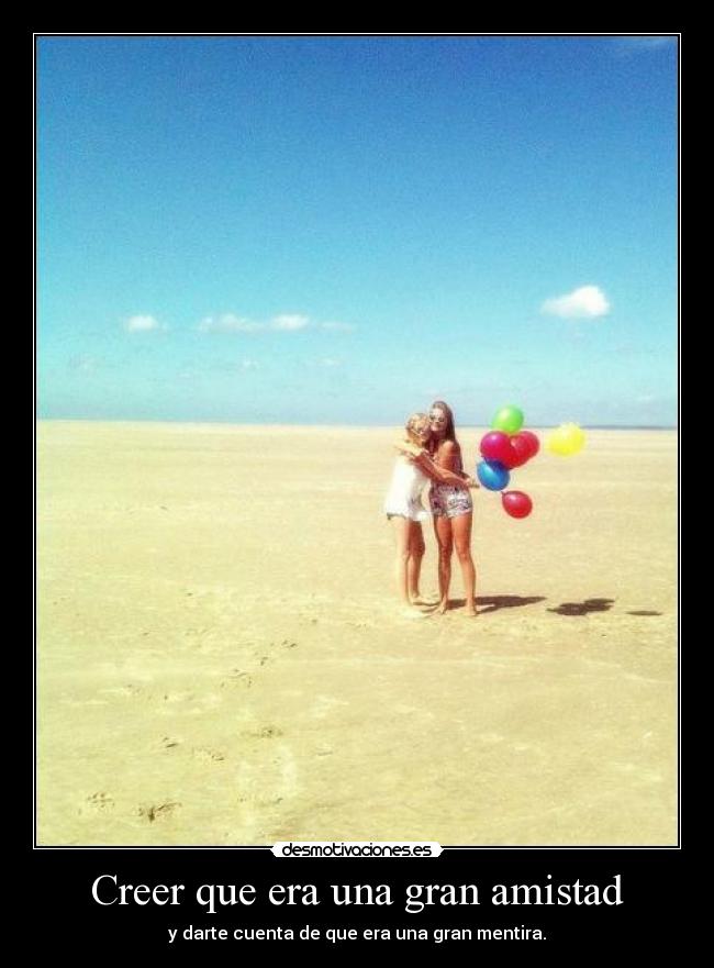 Creer que era una gran amistad -