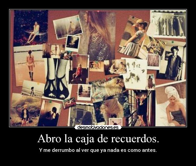 Abro la caja de recuerdos. -