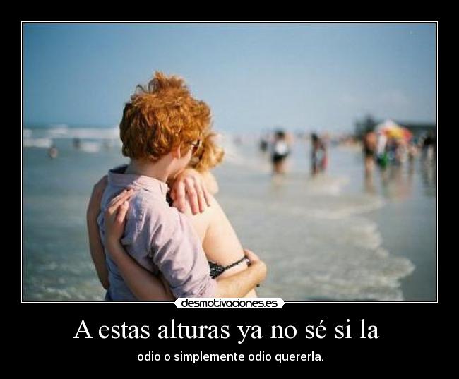 A estas alturas ya no sé si la -