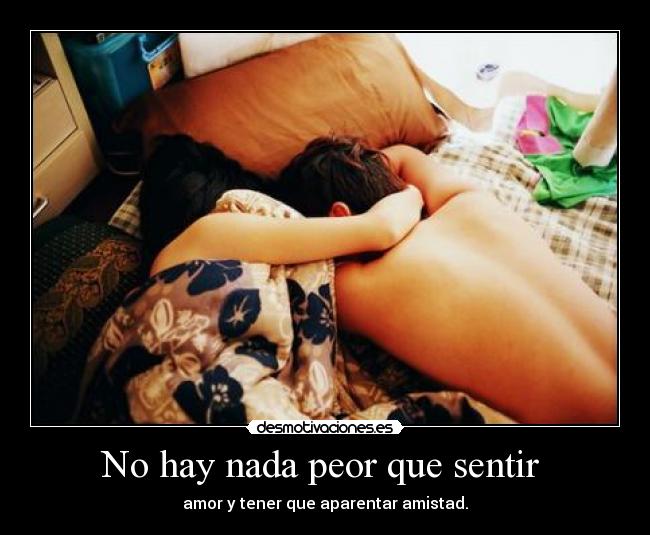 No hay nada peor que sentir  - 