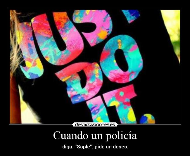 Cuando un policía - diga: Sople, pide un deseo.