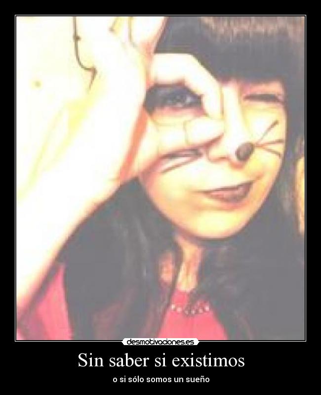 Sin saber si existimos - o si sólo somos un sueño