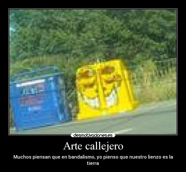 Arte callejero - Muchos piensan que en bandalismo, yo pienso que nuestro lienzo es la tierra