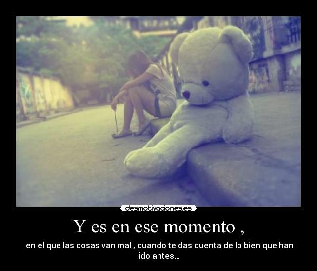 Y es en ese momento , - 