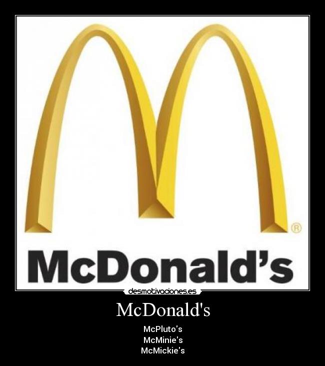 McDonalds - McPlutos
McMinies
McMickies