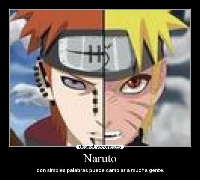 Naruto - con simples palabras puede cambiar a mucha gente.