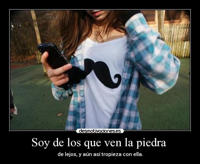 Soy de los que ven la piedra -