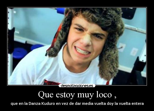 Que estoy muy loco , - 