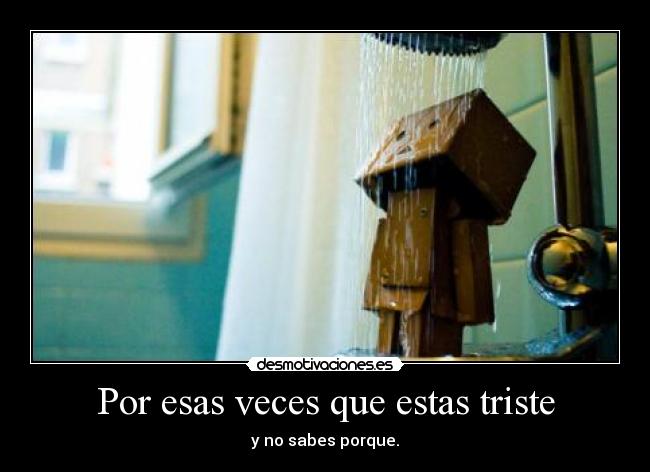 Por esas veces que estas triste -