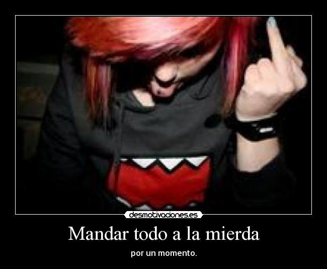 Mandar todo a la mierda -