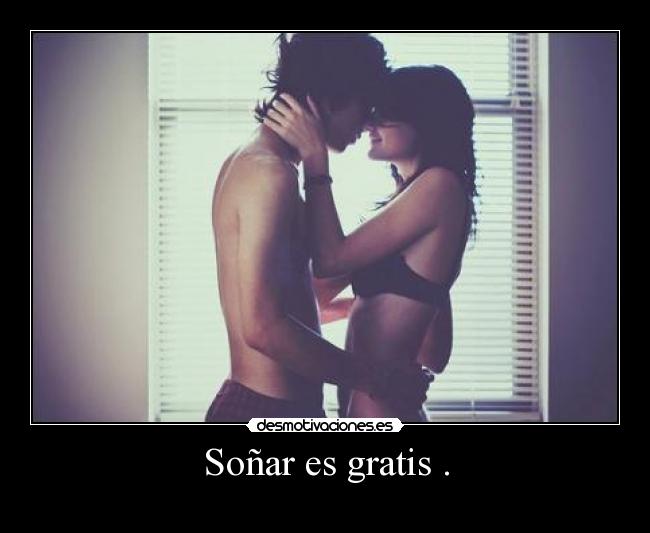 Soñar es gratis . - 