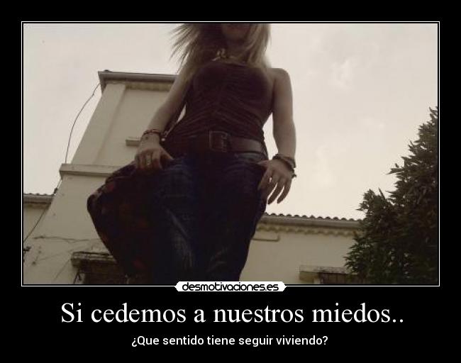 Si cedemos a nuestros miedos.. - 