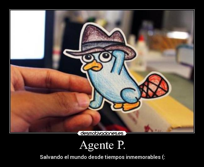 Agente P. - Salvando el mundo desde tiempos inmemorables (: