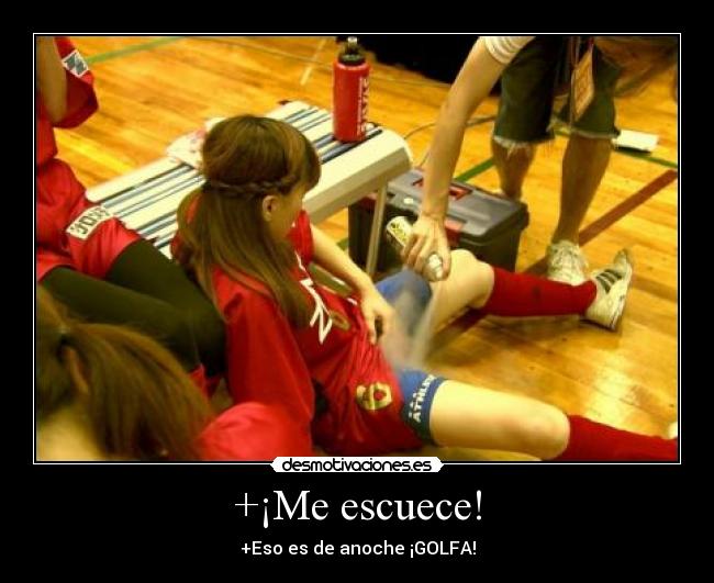 +¡Me escuece! - +Eso es de anoche ¡GOLFA!