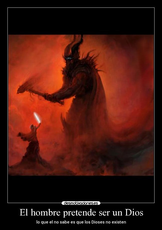 El hombre pretende ser un Dios -